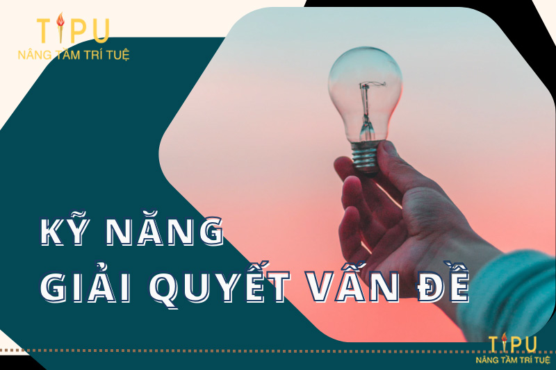 Kỹ năng giải quyết vấn đề là gì? 7 bước giải quyết mọi vấn đề 5 Kỹ năng giải quyết vấn đề là gì? 7 bước giải quyết mọi vấn đề