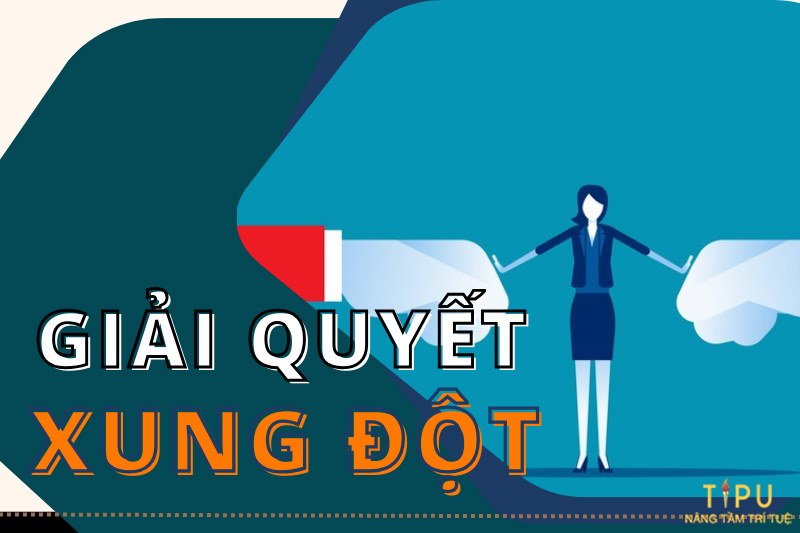 Kỹ năng giải quyết xung đột 6 kỹ năng giải quyết xung đột