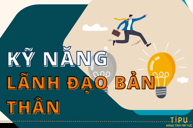 Kỹ năng lãnh đạo bản thân là gì? Cần gì để lãnh đạo bản thân tốt nhất 15 Lãnh đạo bản thân