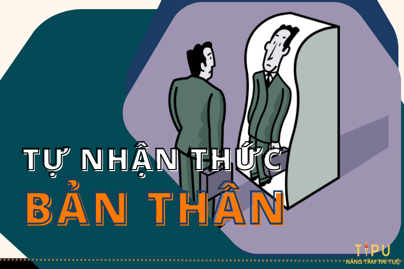 Kỹ năng nhận thức bản thân là gì? 7 cách tự nhận thức 7 Kỹ năng nhận thức bản thân là gì