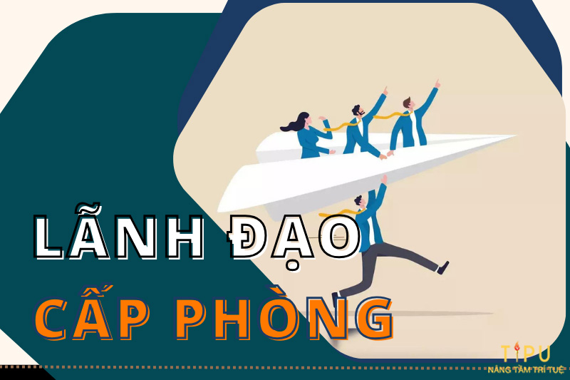 kỹ năng quản lý lãnh đạo cấp phòng