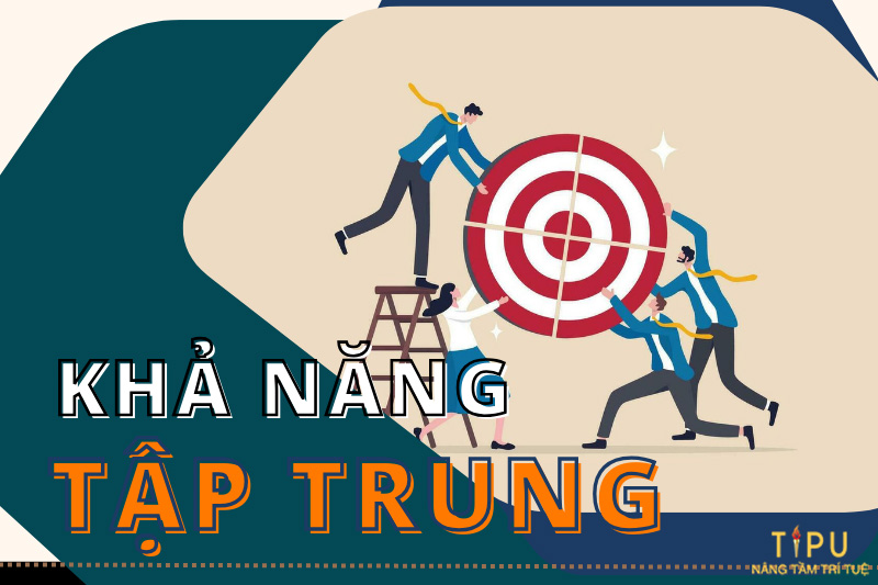 Kỹ năng quản lý sự tập trung là gì? Cách tăng cao kỹ năng tập trung 7 kỹ năng quản lý sự tập trung là gì