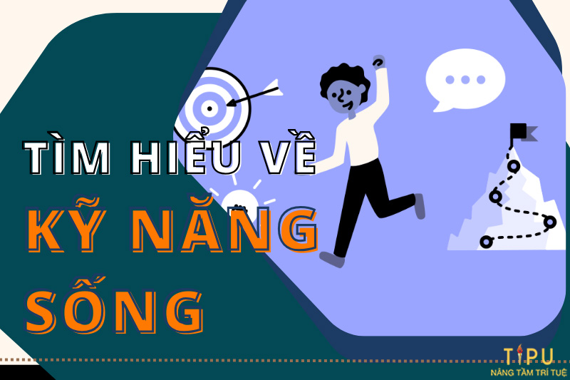 Kỹ năng sống là gì? Các kỹ năng sống quan trọng giúp bạn thành công 17 KỸ NĂNG SỐNG
