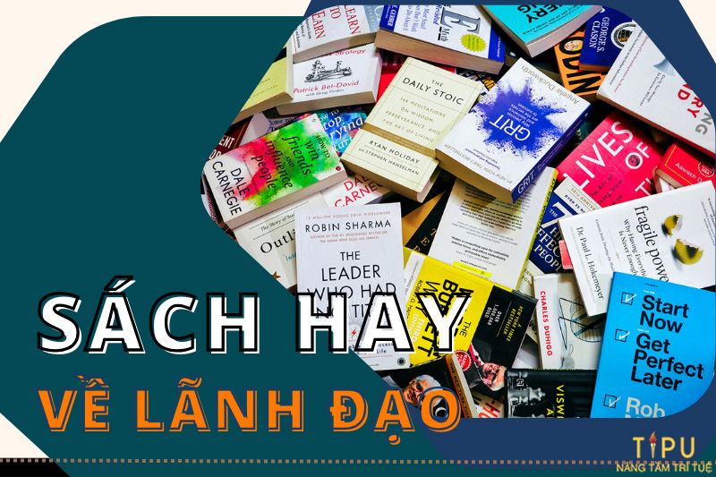 Sách hay nhất về lãnh đạo: Top 13 cuốn sách về kỹ năng lãnh đạo 7 Sách hay nhất về lãnh đạo